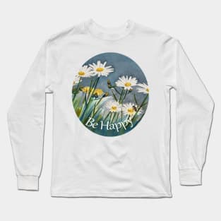 Be Happy message with a background of daisies and a bee Long Sleeve T-Shirt